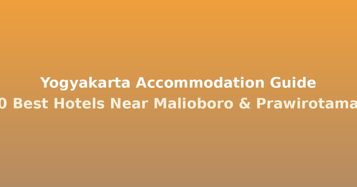 Yogyakarta Accommodation Guide | 10 Best Hotels Near Malioboro & Prawirotaman